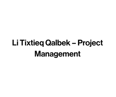 Li Tixtieq Qalbek – Project Management